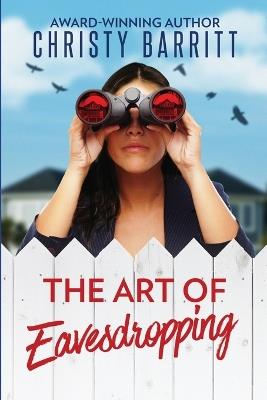 The Art of Eavesdropping: A Cozy Christian Mystery Suspense featuring a Female PI in Training - Christy Barritt - cover