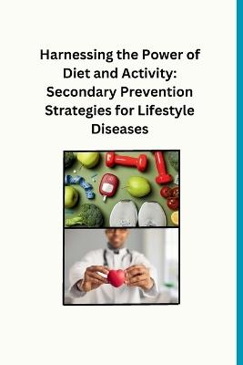 Harnessing the Power of Diet and Activity: Secondary Prevention Strategies for Lifestyle Diseases - Walter - cover