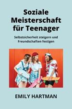 Soziale Meisterschaft F?r Teenager: Selbstsicherheit steigern und Freundschaften festigen