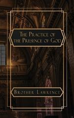 The Practice of the Presence of God: The Best Rule of a Holy Life