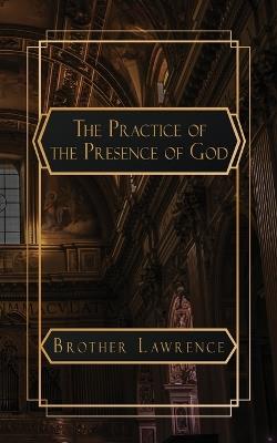 The Practice of the Presence of God: The Best Rule of a Holy Life - Brother Lawrence - cover
