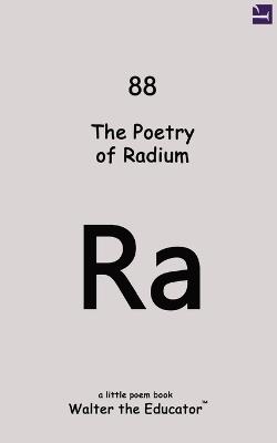 The Poetry of Radium - Walter the Educator - cover