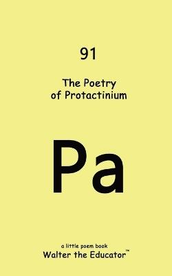 The Poetry of Protactinium - Walter the Educator - cover