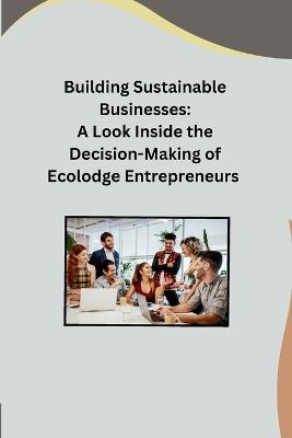 Building Sustainable Businesses: A Look Inside the Decision-Making of Ecolodge Entrepreneurs - Ashley - cover