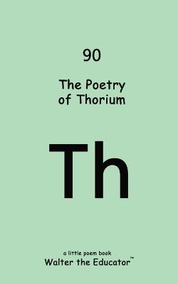 The Poetry of Thorium - Walter the Educator - cover