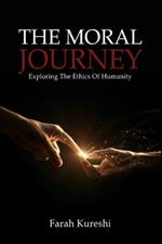 The Moral Journey: Exploring The Ethics Of Humanity