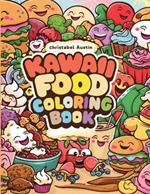 Kawaii Coloring Book Food: Kawaii Food Coloring Bonanza of Smiling Foods, Featuring Burgers, Fruits, Vegetables, Cupcakes, Ice Creams, Fries, Drinks, and More!