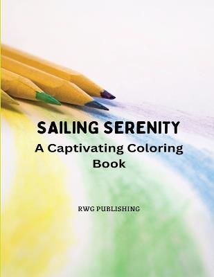 Sailing Serenity: A Captivating Coloring Book - Rwg Publishing - cover