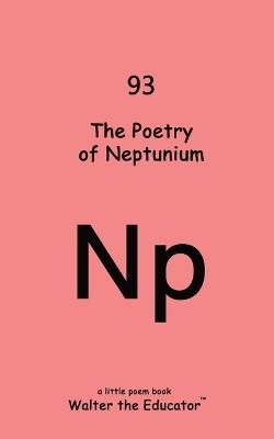The Poetry of Neptunium - Walter the Educator - cover