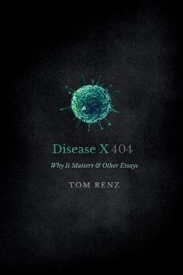 DiseaseX: Why It Matters & Other Essays - Tom Renz - cover