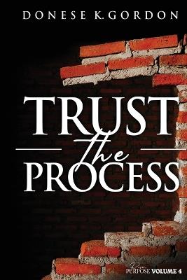 Rise in Purpose Volume 4: Trust the Process - Donese K Gordon - cover