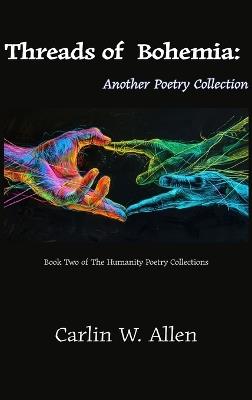 Threads of Bohemia: Another Poetry Collection - Carlin W Allen - cover