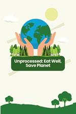 Unprocessed: Eat Well, Save Planet