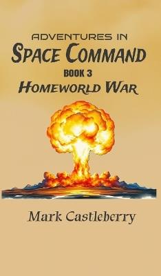 Adventures In Space Command - Homeworld War - Mark Castleberry - cover