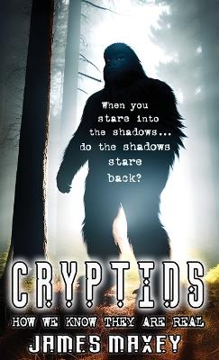 Cryptids: How We Know They are Real - James Maxey - cover
