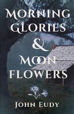 Morning Glories & Moonflowers - John Eudy - cover