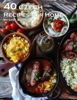 40 Czech Recipes for Home - Kelly Johnson - cover