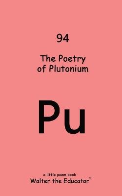 The Poetry of Plutonium - Walter the Educator - cover