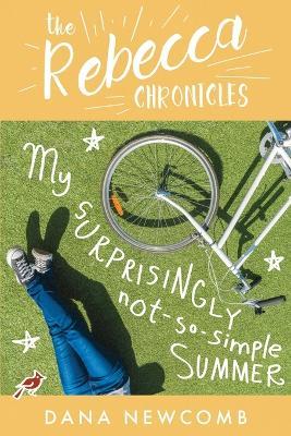 My Surprisingly Not-So-Simple Summer: The Rebecca Chronicles, Book 2 - Dana Newcomb - cover