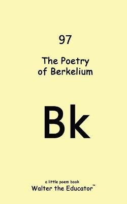 The Poetry of Berkelium - Walter the Educator - cover