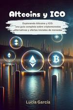 Altcoins y ICO: Explorando Altcoins y ICO: Una gu?a completa sobre criptomonedas alternativas y ofertas iniciales de monedas