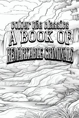 A Book of Remarkable Criminals - Colour the Classics - cover