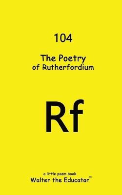 The Poetry of Rutherfordium - Walter the Educator - cover