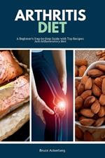 Arthritis Diet: A Beginner's Step-by-Step Guide with Top Recipes: Anti-Inflammatory Diet