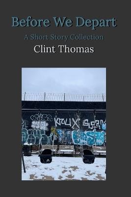 Before We Depart: A Short Story Collection - Clint Thomas - cover