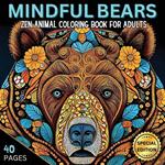 Mindful Bears: Zen Animal Coloring Book for Adults, Stress-relief and Relaxation Animal Mandalas and Patterns, Mindfulness Coloring Pages to Reduce Stress and Anxiety, Zentangle Animals, Zen Coloring for Mindful People