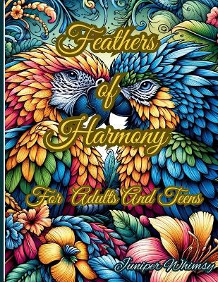 "Feathers of Harmony: Unleash Your Creativity with Vibrant Bird Illustrations - A Relaxing Coloring Book for Adults and Teens - Juniper Whimsy - cover