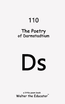 The Poetry of Darmstadtium - Walter the Educator - cover