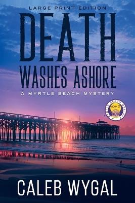 Death Washes Ashore - Large Print Edition: A Myrtle Beach Mystery - Caleb Wygal - cover