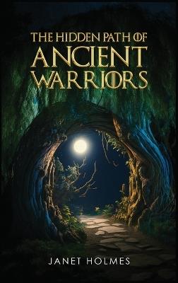 The Hidden Path of the Ancient Warriors - Janet Holmes - cover