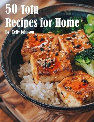 50 Tofu Recipes for Home - Kelly Johnson - cover