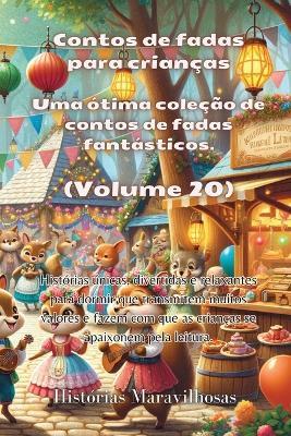 Contos de fadas para crian?as Uma ?tima cole??o de contos de fadas fant?sticos. (Volume 20): Hist?rias ?nicas, divertidas e relaxantes para dormir que transmitem muitos valores e fazem com que as crian?as se apaixonem pela leitura. - Hist?rias Maravilhosas - cover