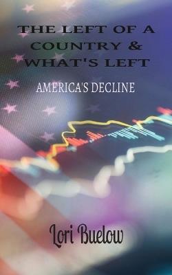The Left of a Country & What's Left: America's Decline - Lori K Buelow - cover