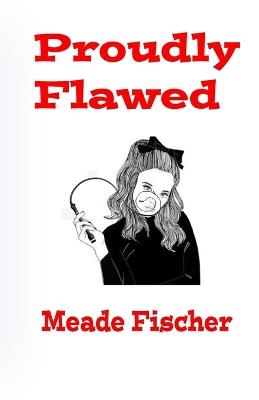Proudly Flawed - Meade Fischer - cover