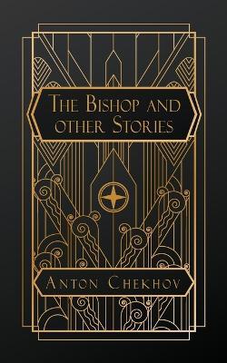 The Tales of Chekhov: The Bishop and Other Stories - Anton Chekhov - cover