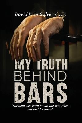 My Truth Behind Bars - David Iv?n G?lvez C - cover