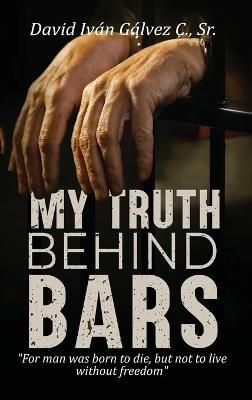 My Truth Behind Bars - David Iván Gálvez C - cover