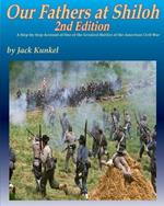 Our Fathers at Shiloh, 2nd ed: A Step-by-Step Account of One of the Greatest Battles of the Civil War