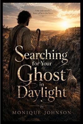 Searching for Your Ghost in Daylight - Monique Johnson - cover