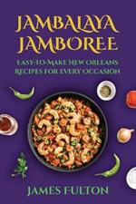 Jambalaya Jamboree: Easy-to-Make New Orleans Recipes for Every Occasion