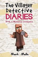The Villager Detective Diaries Book 1: The Missing Chickens