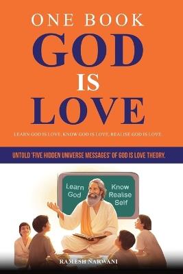 One Book God is Love: Learn God is Love, Know God is Love, Realise God is Love. - Ramesh T Narwani - cover