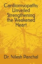 Cardiomyopathy Unveiled Strengthening the Weakened Heart