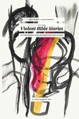 Let's Read Violent Bible Stories: Macabre Passages from Humankind's Most Popular Book - Horse McDermott - cover