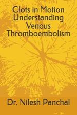 Clots in Motion Understanding Venous Thromboembolism