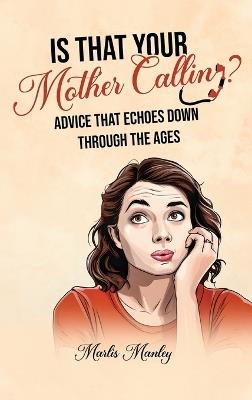 IS THAT YOUR MOTHER CALLING? Advice that Echoes Down Through the Ages - Marlis Manley - cover
